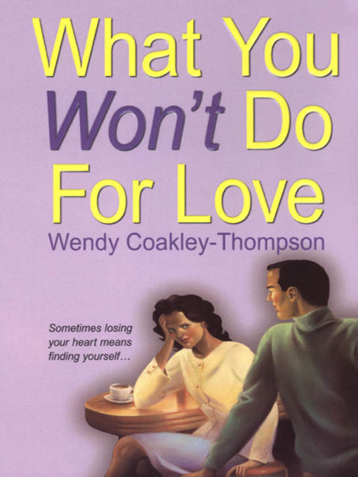 Title details for What You Won't Do For Love by Wendy Coakley - Thompson - Available